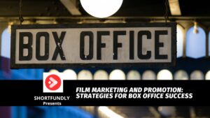 Film Marketing and Promotion Strategies for Box Office Success