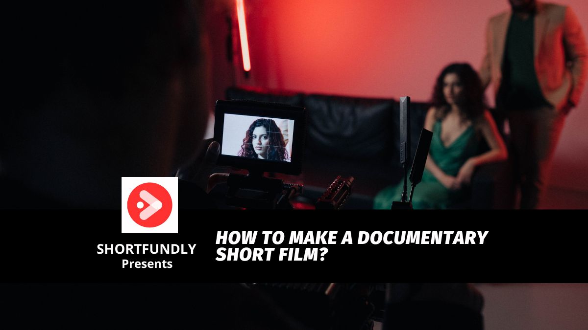 How to Make a Documentary Short Film
