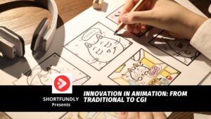 Innovation in Animation From Traditional to CGI