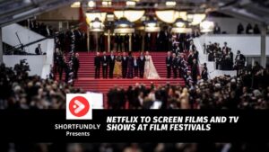 Netflix to screen films and TV shows at film festivals in August and September 2023
