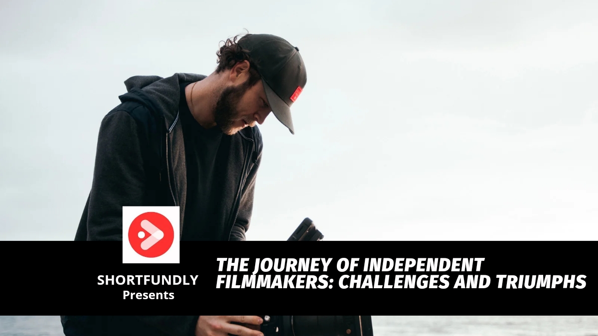The journey of independent filmmarkers challenges