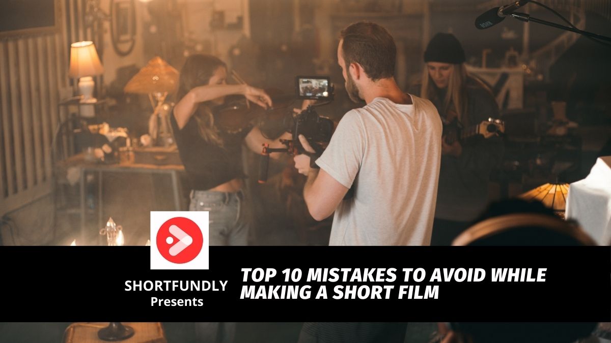 Top 10 Mistakes to Avoid While Making a Short Film 1