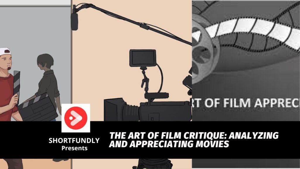 The Art Of Film Critique: Analyzing And Appreciating Movies - Shortfundly