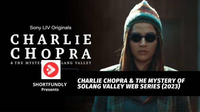 Charlie Chopra & The Mystery Of Solang Valley Web Series (2023) – Details to Know