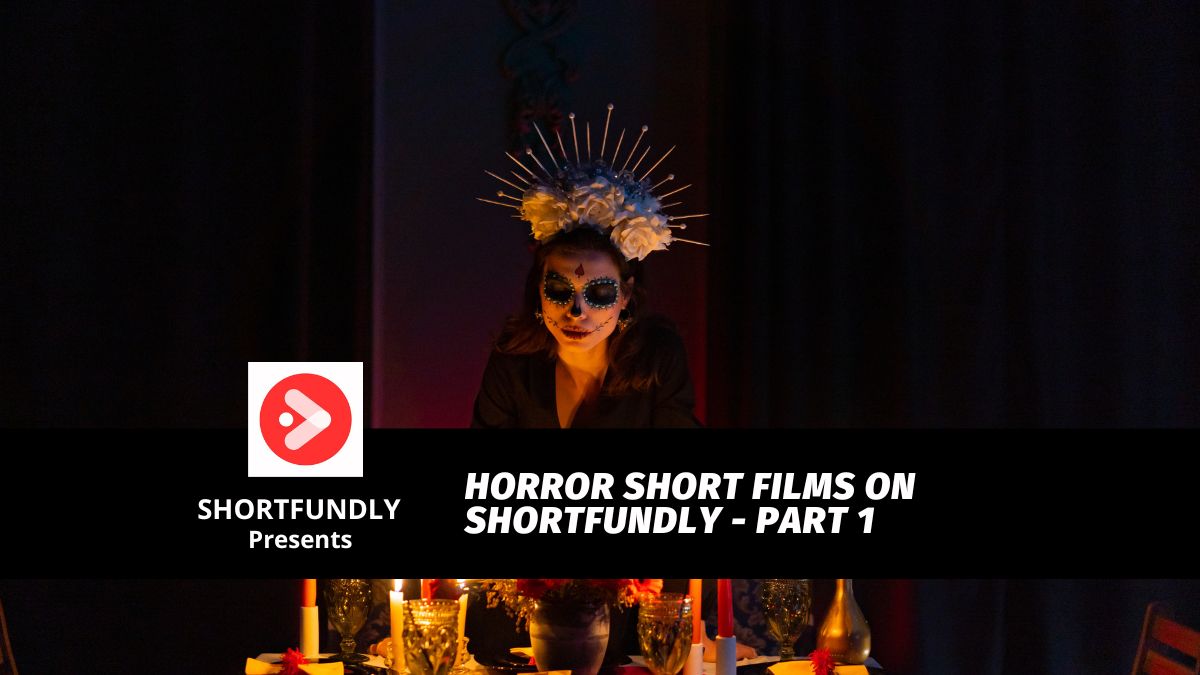 Horror Short Films on Shortfundly Part 1