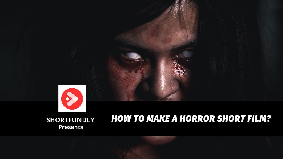 How to Make a Horror Short Film