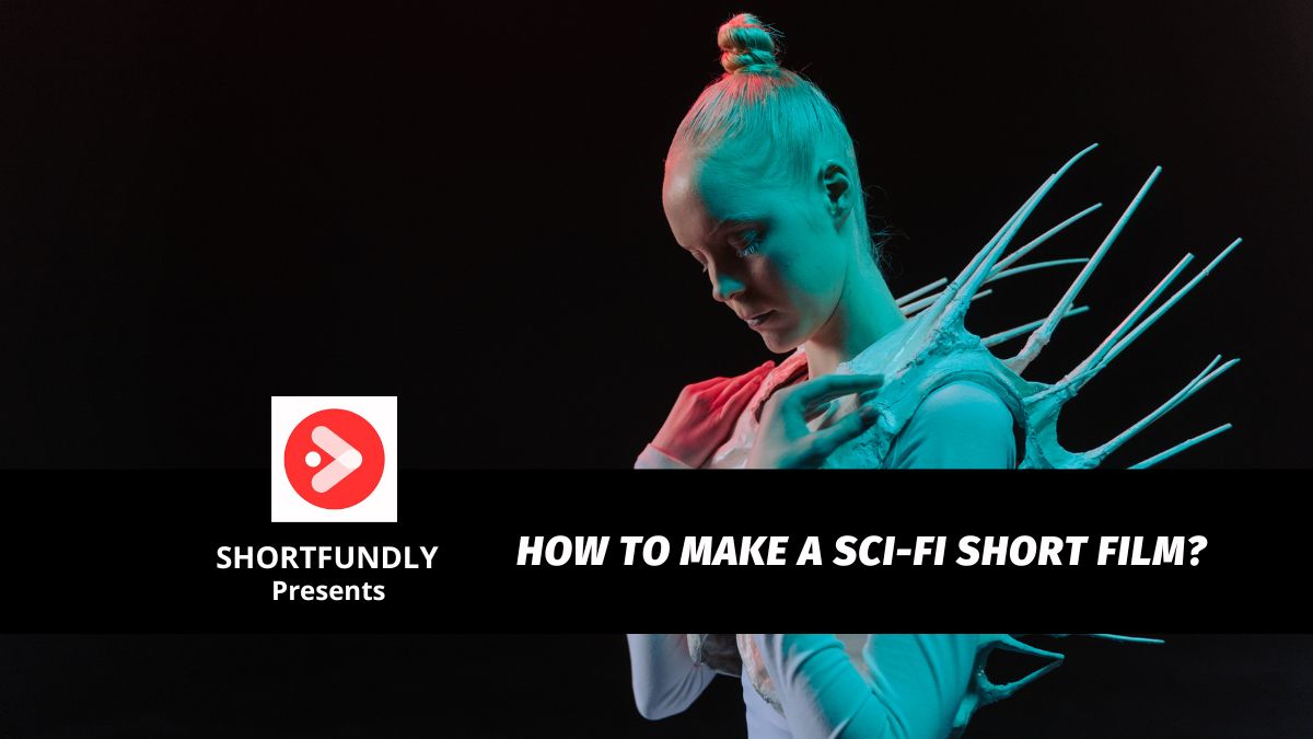How to Make a Sci Fi Short Film