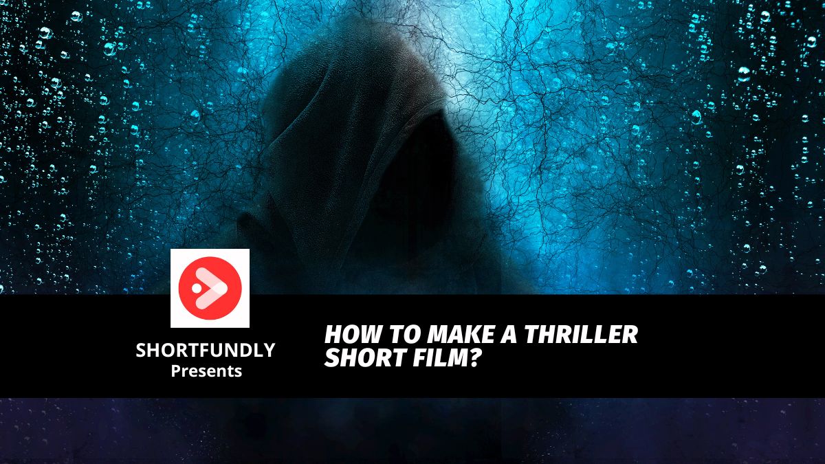 How to Make a Thriller Short Film