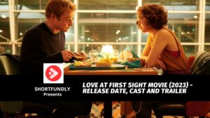 Love at First Sight Movie 2023 Release Date Cast and Trailer
