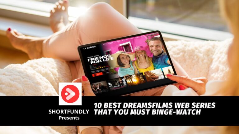 10 Best Dreamsfilms Web Series that you must Binge-Watch
