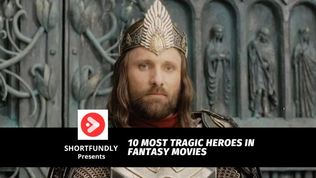 10 Most Tragic Heroes In Fantasy Movies - Shortfundly
