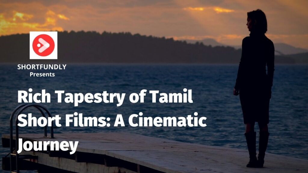 Rich Tapestry of Tamil Short Films: A Cinematic Journey