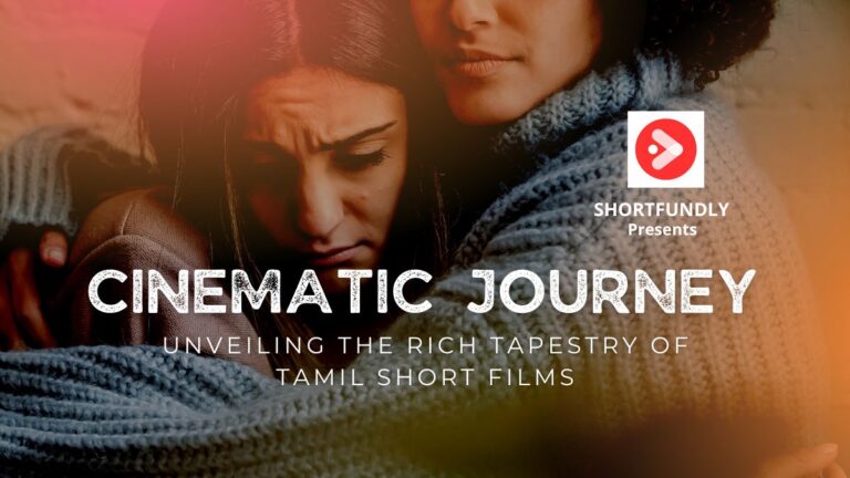 Unveiling the Rich Tapestry of Tamil Short Films: A Cinematic Journey