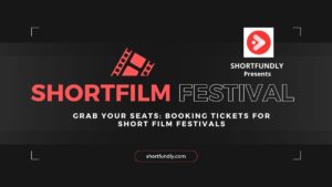 Grab Your Seats: Booking Tickets for Short Film Festivals