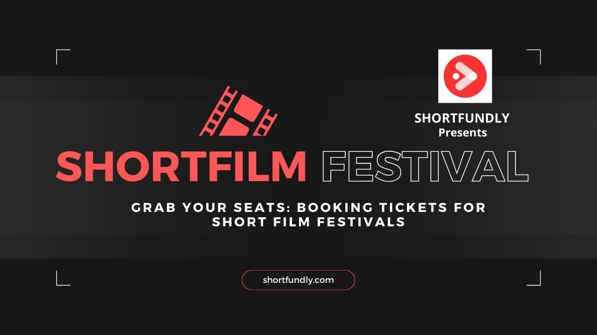 Grab Your Seats Booking Tickets For Short Film Festivals Shortfundly