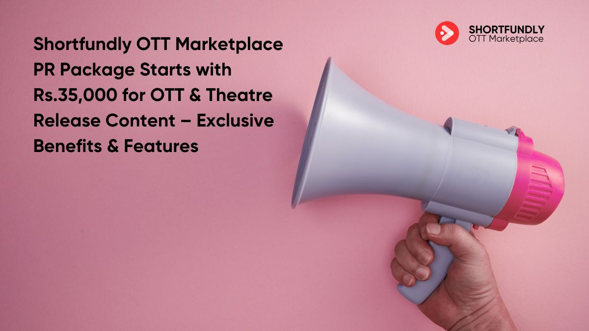 Shortfundly OTT Marketplace PR Package in India Starts with Rs.35,000 for OTT & Theatre Release Content