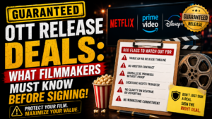 Guaranteed OTT Release Deals: What Filmmakers Must Know Before Signing – Essential 10-Point Protection Guide 3 Guaranteed OTT Release Deals What Filmmakers Must Knows Before Signing